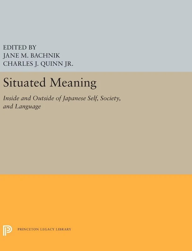 Situated Meaning: Inside and Outside in Japanese Self, Society, and Language: 5263 (Princeton Legacy Library)