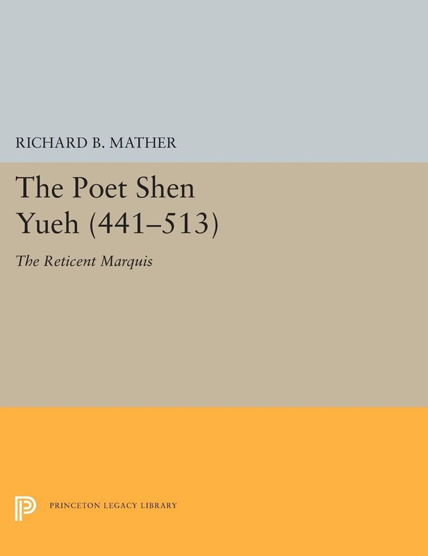 The Poet Shen Yueh (441–513) – The Reticent Marquis: 5397 (Princeton Legacy Library)