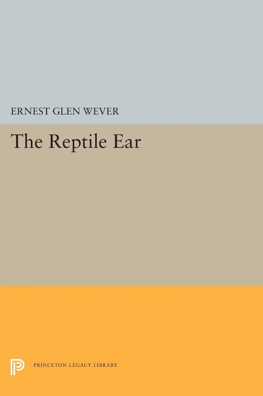 The Reptile Ear: Its Structure and Function: 5347 (Princeton Legacy Library)