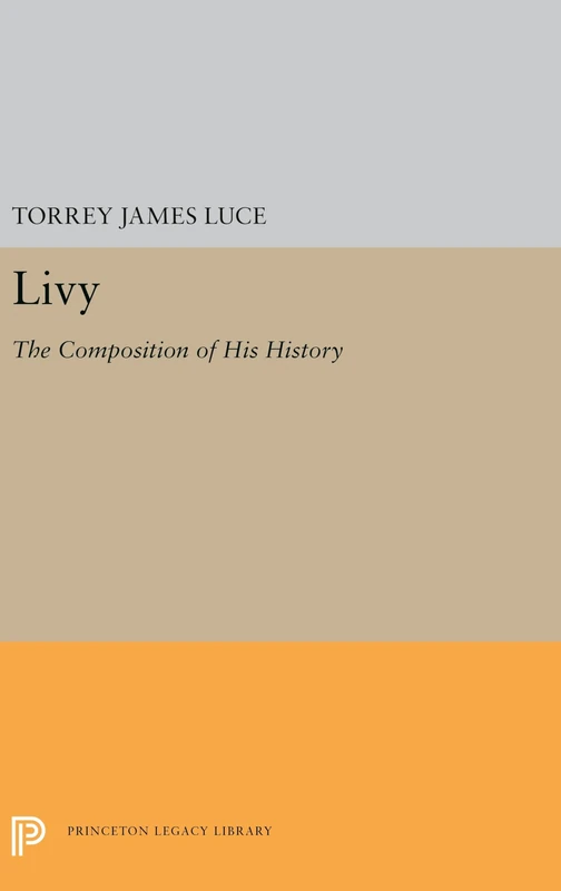 Livy – The Composition of His History: 5561 (Princeton Legacy Library)