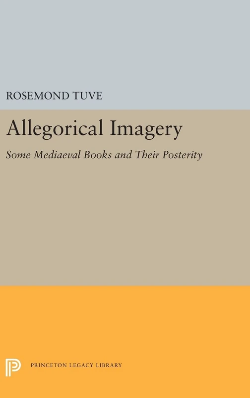 Allegorical Imagery – Some Mediaeval Books and Their Posterity: 5415 (Princeton Legacy Library)