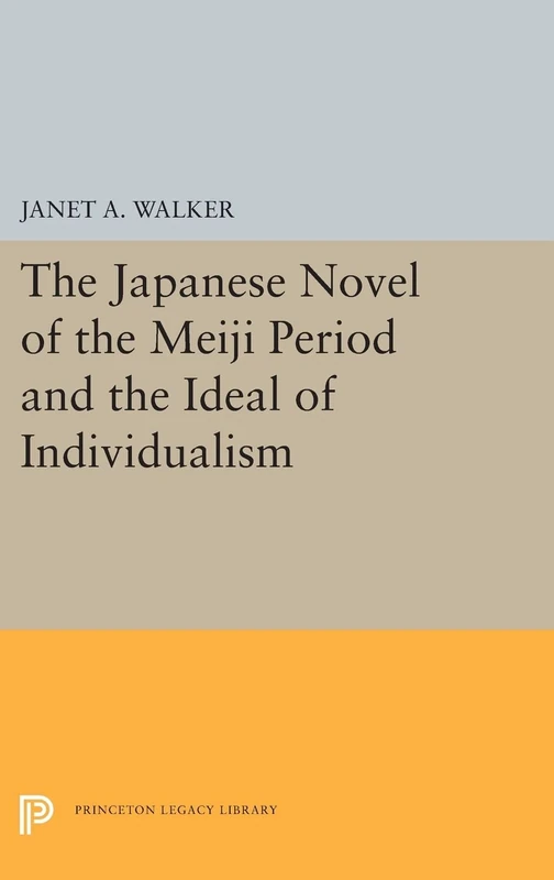 The Japanese Novel of the Meiji Period and the Ideal of Individualism: 5340 (Princeton Legacy Library)