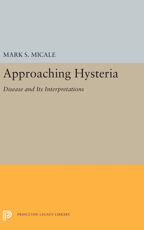 Approaching Hysteria: Disease and Its Interpretations: 5248 (Princeton Legacy Library)