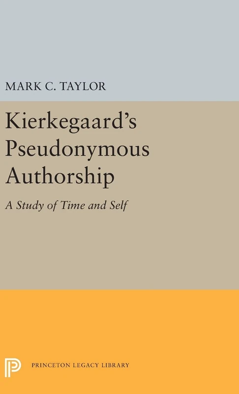Kierkegaard`s Pseudonymous Authorship – A Study of Time and Self: 5497 (Princeton Legacy Library)