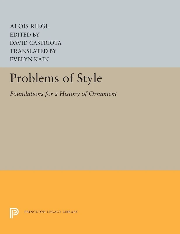 Problems of Style: Foundations for a History of Ornament: 5232 (Princeton Legacy Library)