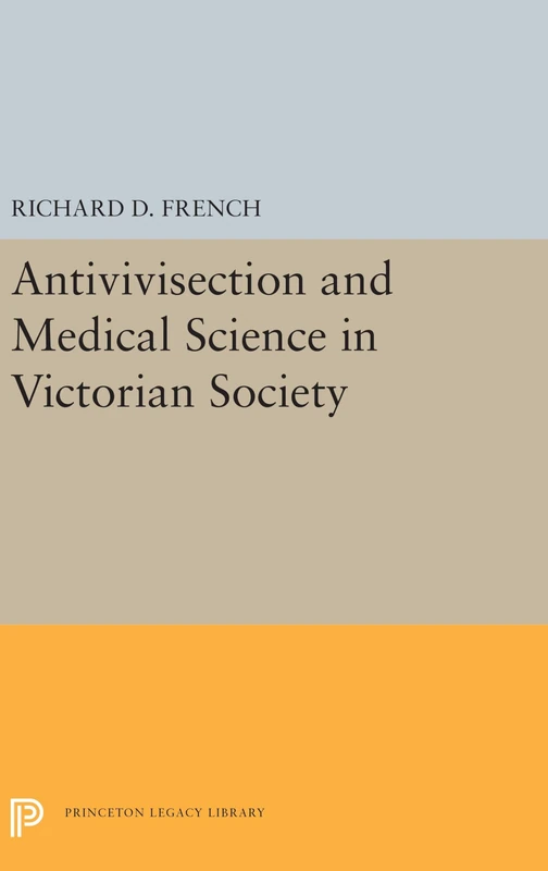 Antivivisection and Medical Science in Victorian Society: 5492 (Princeton Legacy Library)