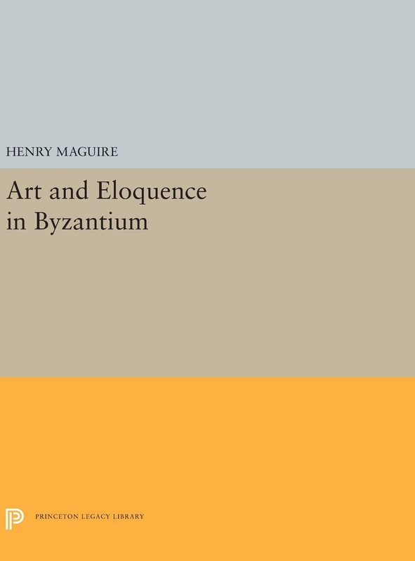 Art and Eloquence in Byzantium: 5251 (Princeton Legacy Library)