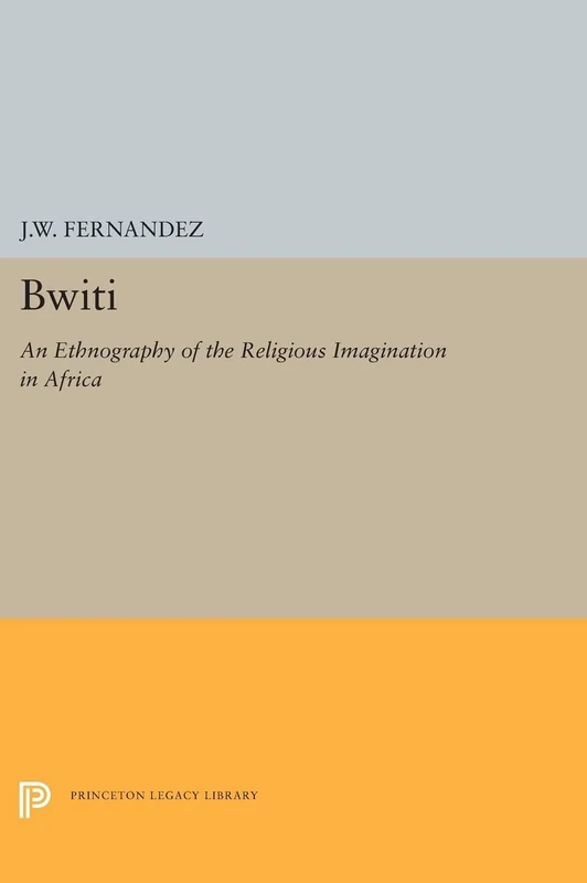 Bwiti: An Ethnography of the Religious Imagination in Africa: 5325 (Princeton Legacy Library)