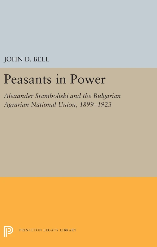 Peasants in Power – Alexander Stamboliski and the Bulgarian Agrarian National Union, 1899–1923: 5486 (Princeton Legacy Library) - Image 1