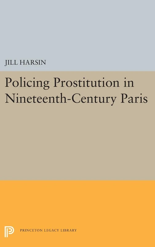 Policing Prostitution in 19th-Century Paris - Princeton Press