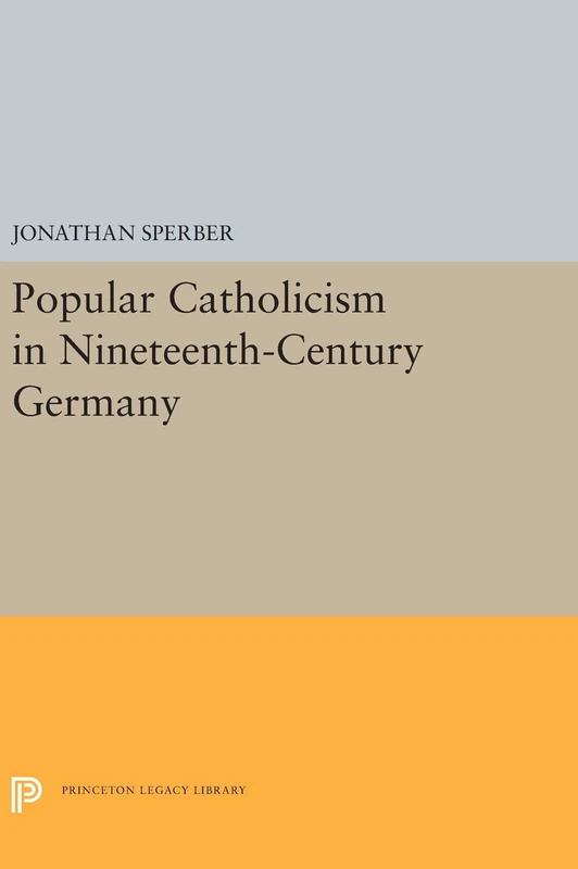 Popular Catholicism in Nineteenth–Century Germany: 5394 (Princeton Legacy Library)
