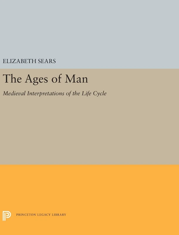 The Ages of Man: Medieval Interpretations of the Life Cycle: 5447 (Princeton Legacy Library)