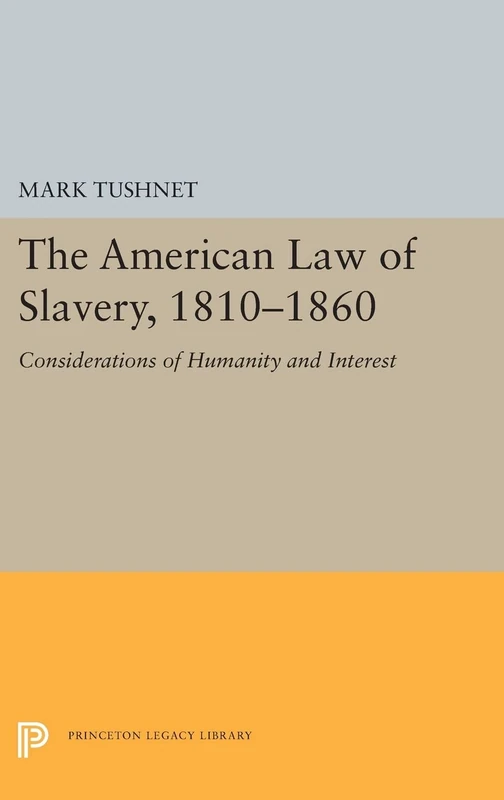 The American Law of Slavery, 1810-1860: Considerations of Humanity and Interest: 5462 (Princeton Legacy Library)