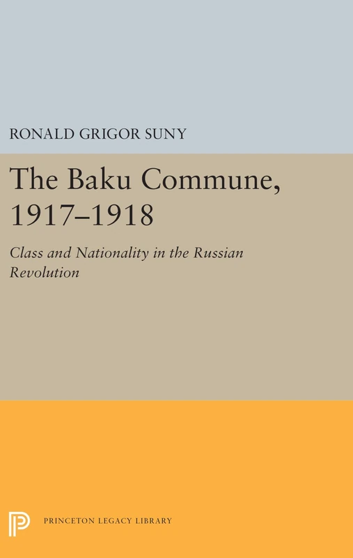 The Baku Commune, 1917-1918 - Princeton Legacy Library