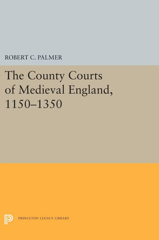 The County Courts of Medieval England, 1150-1350: 5459 (Princeton Legacy Library)