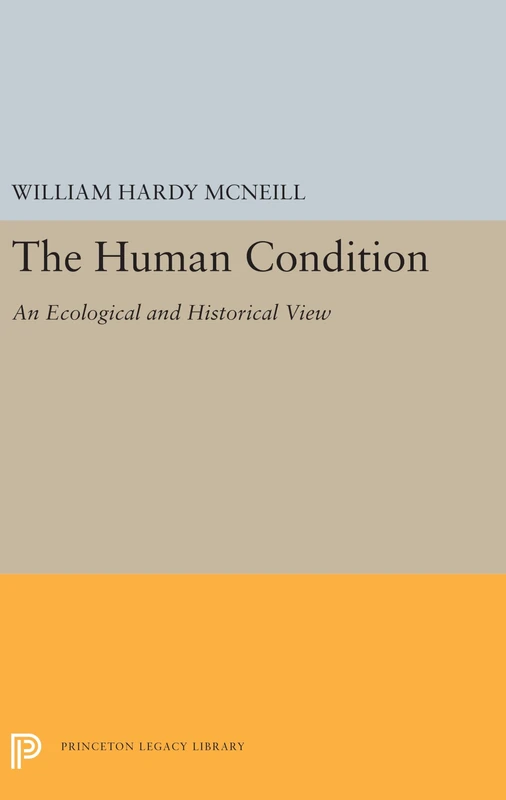The Human Condition – An Ecological and Historical View: 5471 (Princeton Legacy Library)