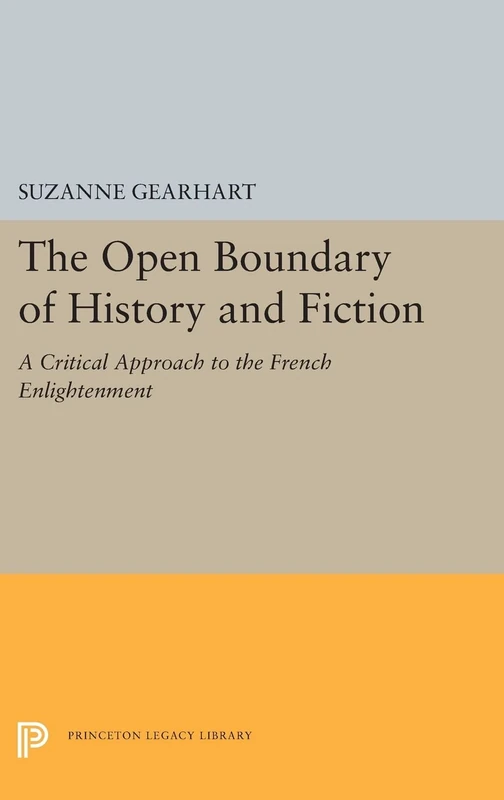 The Open Boundary of History and Fiction: A Critical Approach to the French Enlightenment: 5453 (Princeton Legacy Library)