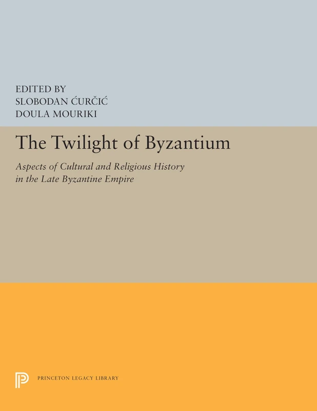 The Twilight of Byzantium: Aspects of Cultural and Religious History in the Late Byzantine Empire: 5430 (Princeton Legacy Library)