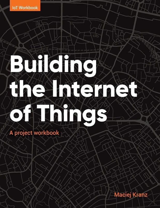 Building the Internet of Things: A project workbook