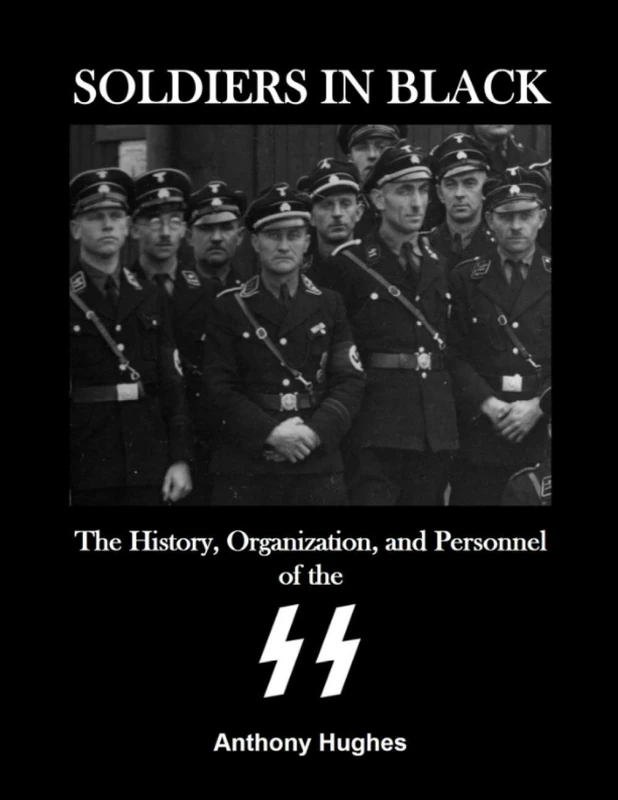 Soldiers in Black: The History, Organization, and Personnel of the SS