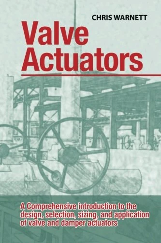 Valve Actuators: A comprehensive introduction to the design, selection, sizing and application of valve and damper actuators. - Image 1