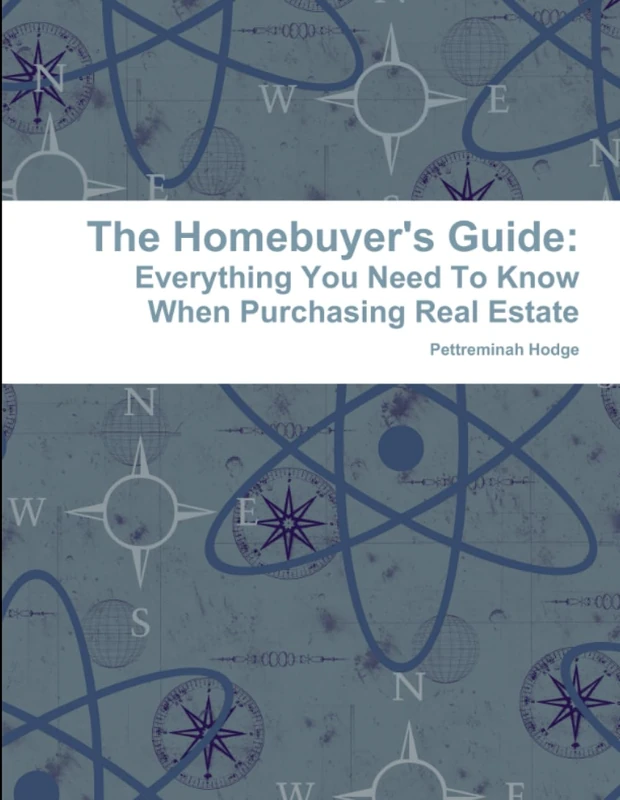 The Homebuyer's Guide: Everything You Need To Know When Purchasing Real Estate