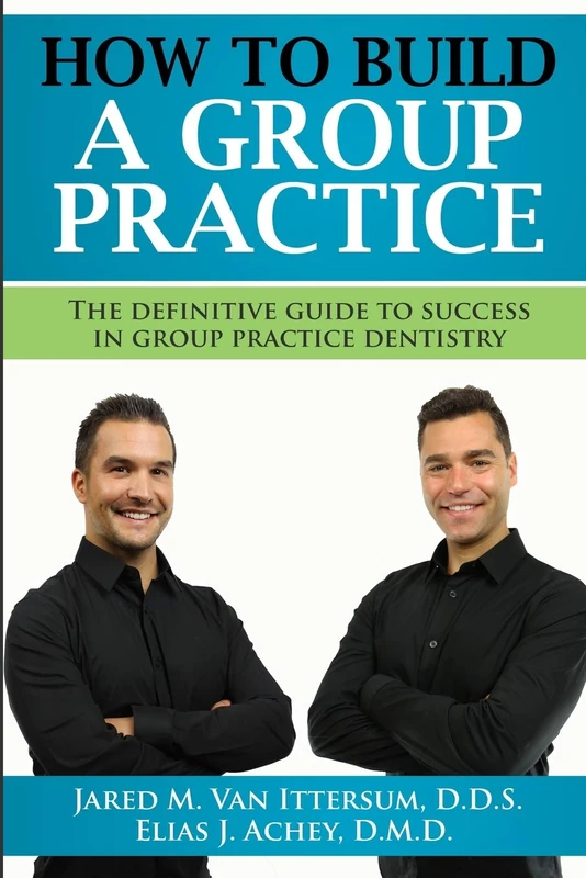 How To Build A Group Dental Practice: The Definitive Guide To Success In Group Practice Dentistry - Image 1