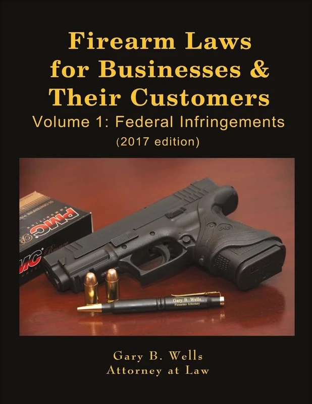 Firearm Laws for Businesses & Their Customers: Volume 1: Federal Infringements