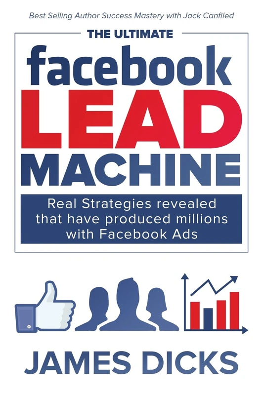 The Ultimate Facebook Lead Machine: How to get more customers and lower your marketing cost - Image 1