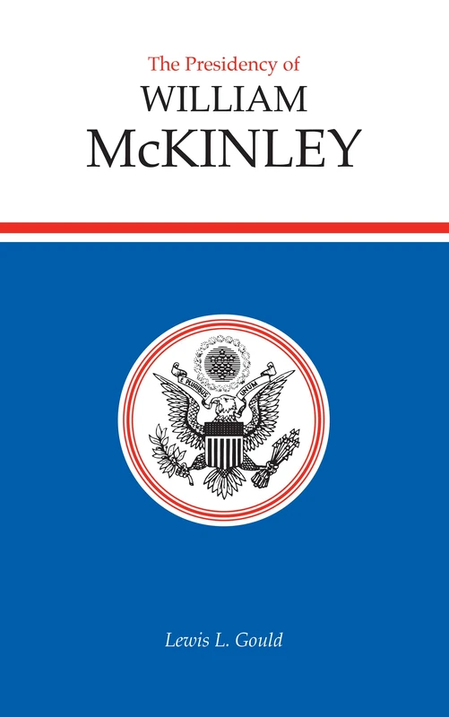 The Presidency of William McKinley (American Presidency (Univ of Kansas Hardcover)) (American Presidency Series)