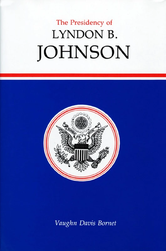 The Presidency of Lyndon B. Johnson (American Presidency (Univ of Kansas Hardcover))