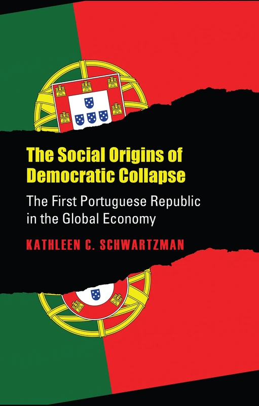The Social Origins of Democratic Collapse: The First Portuguese Republic in the Global Economy (Studies in Historical Social Change) (Studies in Government & Public Policy)
