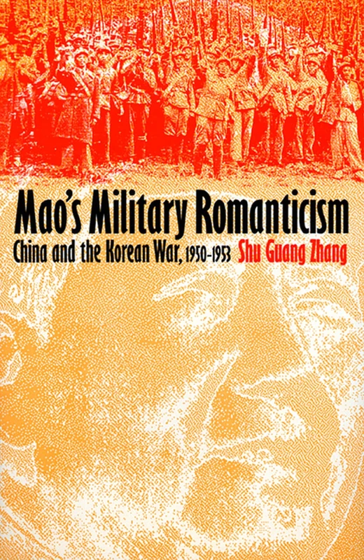 Mao's Military Romanticism: China and the Korean War, 1950-53 (Modern War Studies)