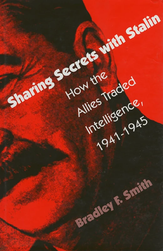 Sharing Secrets with Stalin: How the Allies Traded Intelligence, 1941-45 (Modern War Studies)