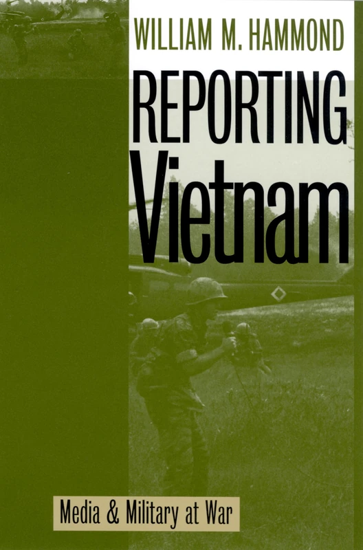 Reporting Vietnam: Media and Military at War (Modern War Studies)