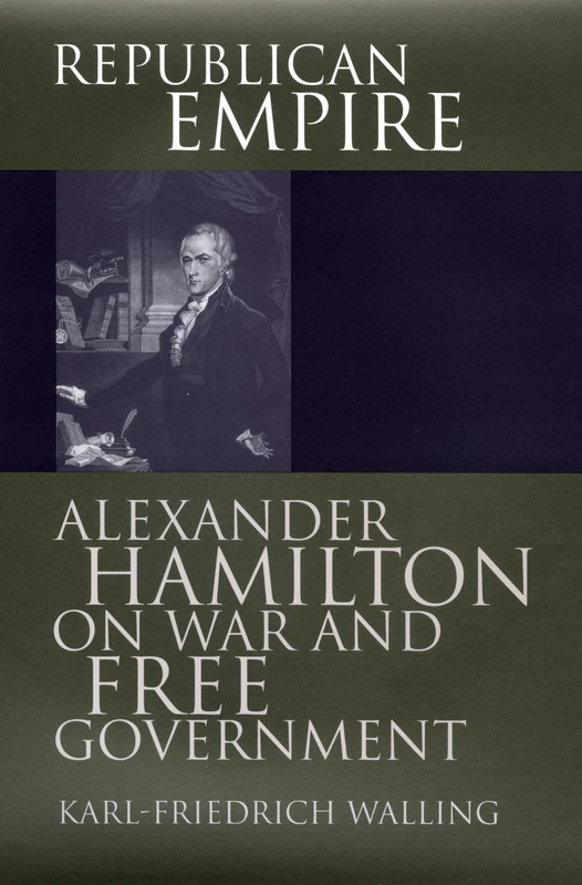 Republican Empire: Alexander Hamilton on War and Free Government (American Political Thought)
