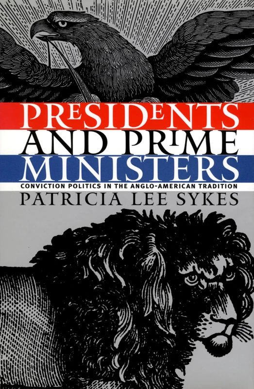 Presidents and Prime Ministers: Conviction Politics in the Anglo-American Tradition