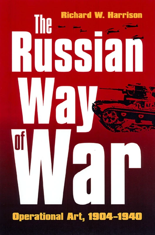 The Russian Way of War: Operational Art, 1904-1940 (Modern War Studies)