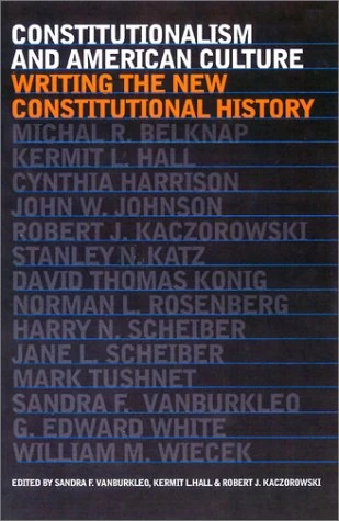 Constitutionalism and American Culture: Writing the New Constitutional History
