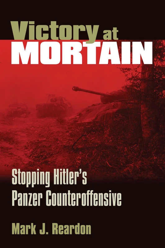 Victory at Mortain: Stopping Hitler's Panzer Counteroffensive (Modern War Studies) - Image 1