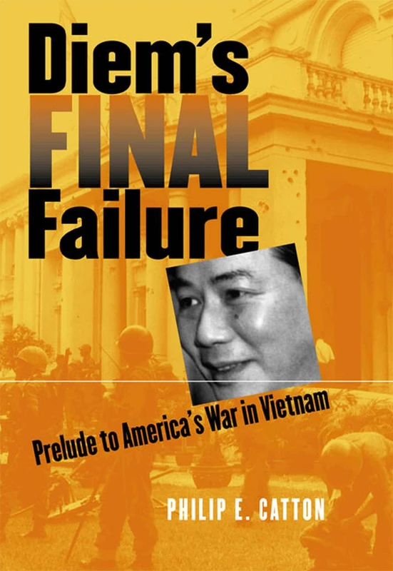 Diem's Final Failure: Prelude to America's War in Vietnam (Modern War Studies)