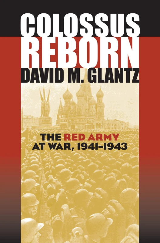 Colossus Reborn: The Red Army at War, 1941-1943 (Modern War Studies)