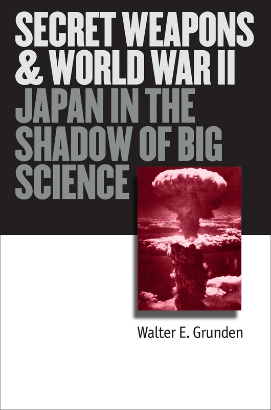 Secret Weapons and World War II: Japan in the Shadow of Big Science (Modern War Studies) - Image 1