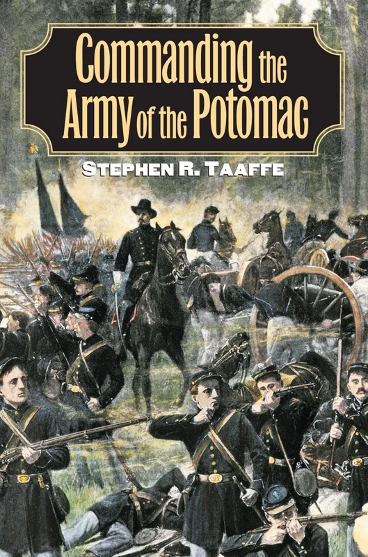 Commanding the Army of the Potomac (Modern War Studies)