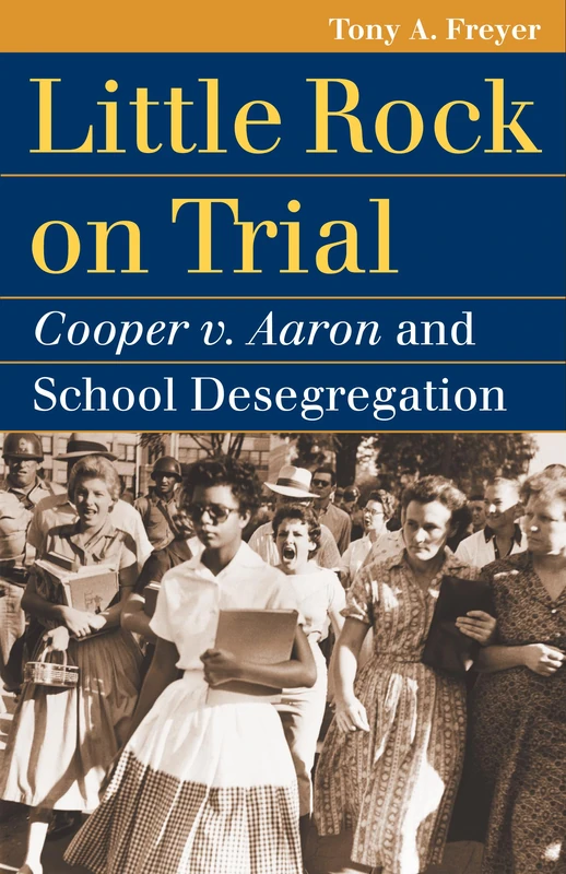 Little Rock on Trial: Cooper V. Aaron and School Desegregation (Landmark Law Cases and American Society)