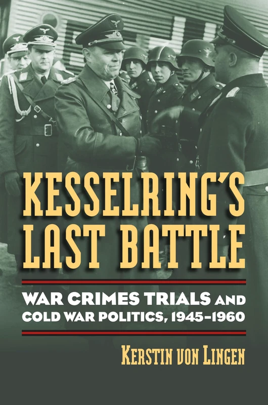Kesselring's Last Battle: War Crimes Trials and Cold War Politics, 1945-1960 (Modern War Studies) - Image 1