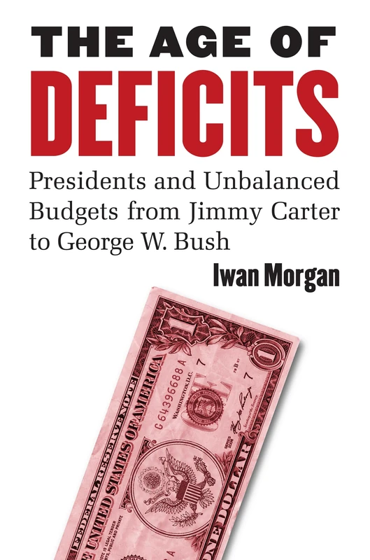 The Age of Deficits: Presidents and Unbalanced Budgets from Jimmy Carter to George W. Bush - Image 1