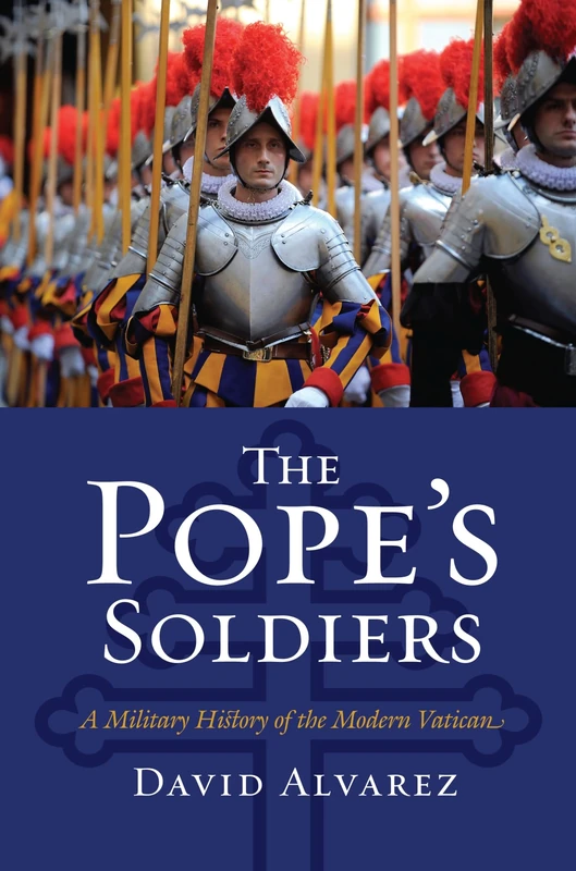 The Pope's Soldiers: A Military History of the Modern Vatican (Modern War Studies)