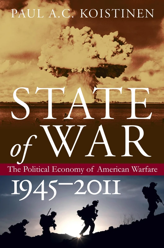 State of War: The Political Economy of American Warfare, 1945-2011 (Modern War Studies)