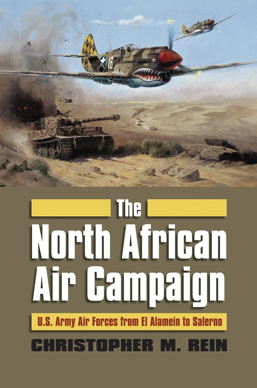 The North African Air Campaign: U.S. Army Air Forces from El Alamein to Salerno (Modern War Studies (Hardcover))